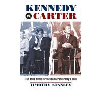 Kennedy vs. Carter: The 1980 Battle for the Democratic Party's Soul