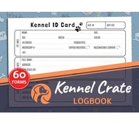 Kennel Crate Logbook: 60+ Animal Pet Kennel Identification Forms for Dog Sitters, Groomers or Daycares | 120 Single-Sided Page