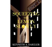 Kenneth A Daigler Squeezing the Lemon Slowly (Tascabile)