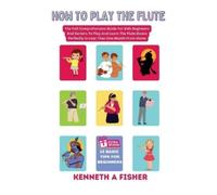 Kenneth a Fisher How to Play the Flute (Tascabile)