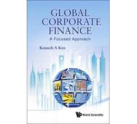 Kenneth A Kim Global Corporate Finance: A Focused Approach (Copertina rigida)