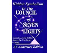 Kenneth Arnold Hidden Symbolism In The COUNCIL OF THE SEVEN LIGHTS (Tascabile)