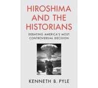 Kenneth B. Pyle Hiroshima and the Historians (Tascabile)