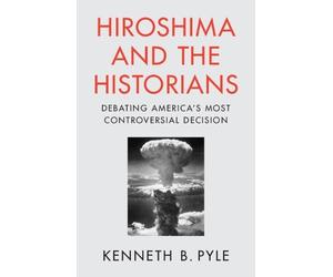Kenneth B. Pyle Hiroshima and the Historians (Tascabile)