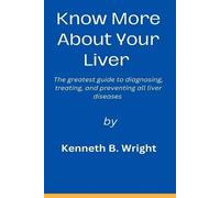 Kenneth B Wright Know More about Your Liver (Tascabile)