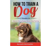Kenneth Binmoeller How to Train a Dog- 2 Books in 1 (Tascabile)
