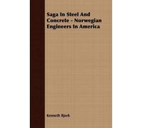 Kenneth Bjork Saga In Steel And Concrete - Norwegian Engineers In Am (Tascabile)