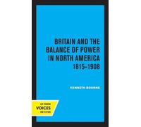 Kenneth Bourne Britain and the Balance of Power in North America 181 (Tascabile)