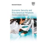 Kenneth Boutin Economic Security and Sino-American Relations (Copertina rigida)
