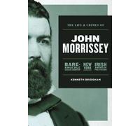 Kenneth Bridgham The Life and Crimes of John Morrissey (Tascabile)