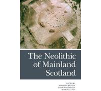Kenneth Brophy The Neolithic of Mainland Scotland (Tascabile)