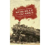 Kenneth C. Barnes Mob Rule in the Ozarks (Tascabile) (PRESALE 31/03/2025)