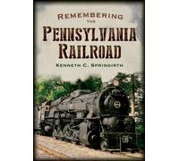 Kenneth C. Springirth Remembering the Pennsylvania Railroad (Tascabile)
