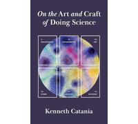 Kenneth Catania On the Art and Craft of Doing Science (Tascabile)