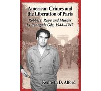 Kenneth D. Alford American Crimes and the Liberation of Paris (Tascabile)