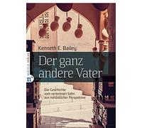 Kenneth E. Bail Der ganz andere Vater: Die biblische Geschichte vom (Tascabile)
