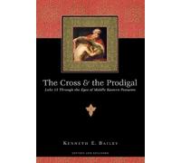 Kenneth E. Bail The Cross and the Prodigal - Luke 15 Through the Eye (Tascabile)