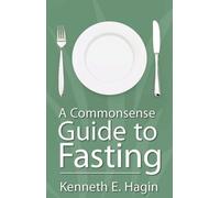 Kenneth E Hagin A Commonsense Guide to Fasting (Tascabile)