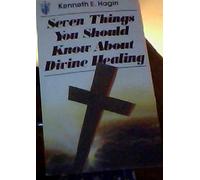 Kenneth E Hagin Seven Things You Should Know about Divine Healing (Tascabile)