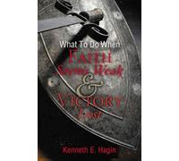 Kenneth E Hagin What to Do When Faith Seems Weak & Victory Lost (Tascabile)