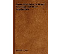 Kenneth E., Kir Some Principles of Moral Theology and Their A (Copertina rigida)