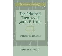 Kenneth E. Kovacs The Relational Theology of James E. Loder (Copertina rigida)