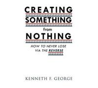 Kenneth F. George CREATING SOMETHING from NOTHING (Tascabile)