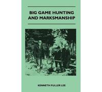 Kenneth Fuller Big Game Hunting And Marksmanship - A Manual On The (Tascabile)