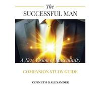 Kenneth G Alexa The Successful Man A New Vision of Masculinity Compa (Tascabile)