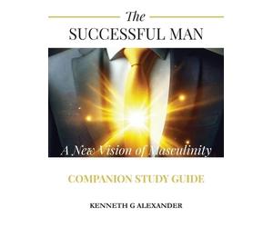 Kenneth G Alexa The Successful Man A New Vision of Masculinity Compa (Tascabile)