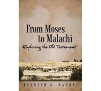 Kenneth G Hanna From Moses to Malachi (Copertina rigida)