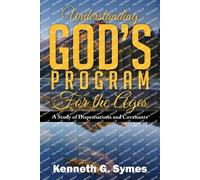 Kenneth G Symes Understanding God's Program for the Ages (Tascabile)