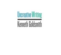 Kenneth Goldsmith Uncreative Writing (Copertina rigida)