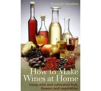 Kenneth Hawkins How To Make Wines at Home (Tascabile)