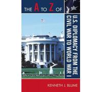 Kenneth J. Blum The A to Z of U.S. Diplomacy from the Civil War to W (Tascabile)