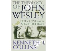 Kenneth J. Collins The Theology of John Wesley (Tascabile)