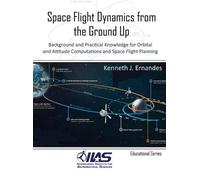 Kenneth J Ernandes Space Flight Dynamics from the Ground Up (Copertina rigida)