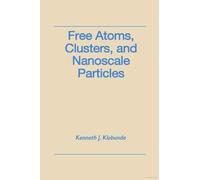 Kenneth J. Klabun Free Atoms, Clusters, and Nanoscale Parti opertina rigida)
