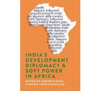 Kenneth King India's Development Diplomacy & Soft Power in Africa (Tascabile)
