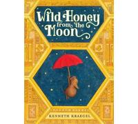 Kenneth Kraegel Wild Honey from the Moon (Copertina rigida)