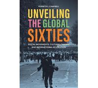 Kenneth L. Campbell Unveiling the Global Sixties (Tascabile)