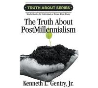 Kenneth L Gentry The Truth about Postmillennialism (Tascabile)