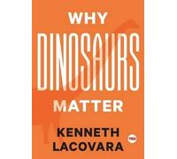 Kenneth Lacovara Why Dinosaurs Matter (Copertina rigida) Ted Books