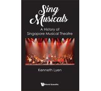 Kenneth Lyen Sing Musicals: A History Of Singapore Musical Th (Copertina rigida)