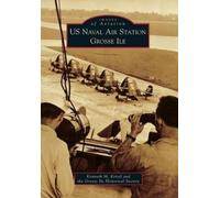 Kenneth M. Keisel Grosse Ile Historical S Us Naval Air Station Gros (Tascabile)