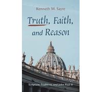 Kenneth M Sayre Truth, Faith, and Reason (Copertina rigida)