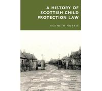 Kenneth Norrie A History of Scottish Child Protection Law (Copertina rigida)