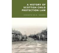 Kenneth McK. Norrie A History of Scottish Child Protection Law (Tascabile)