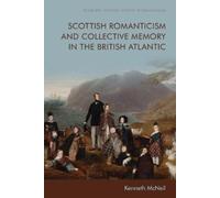 Kenneth McNeil Scottish Romanticism and Collective Memory in (Copertina rigida)