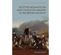 Kenneth McNeil Scottish Romanticism and Collective Memory in the Bri (Tascabile)